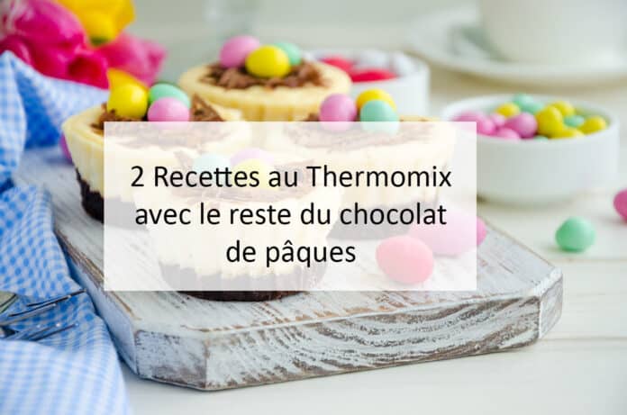 2 Recettes au Thermomix avec le reste du chocolat de pâques