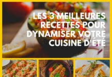 Les 3 meilleures recettes pour dynamiser votre cuisine d'été